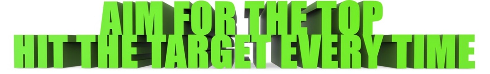 Aim for the Top Hit the Target Every Time, 3d text