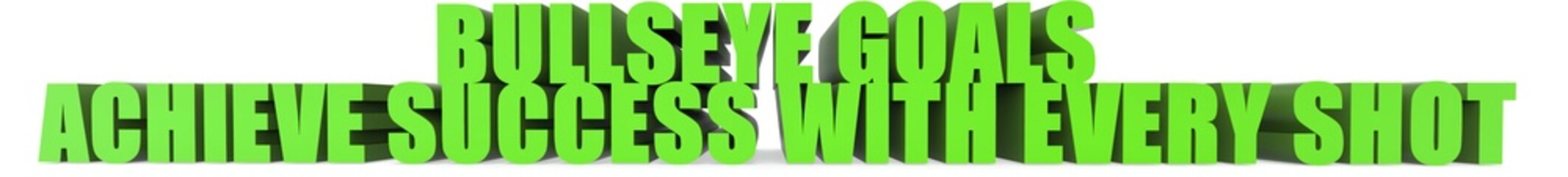 Bullseye Goals Achieve Success with Every Shot, 3d text