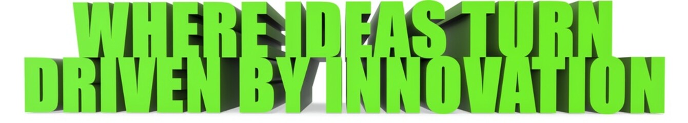 Where Ideas Turn Driven by Innovation, 3d text