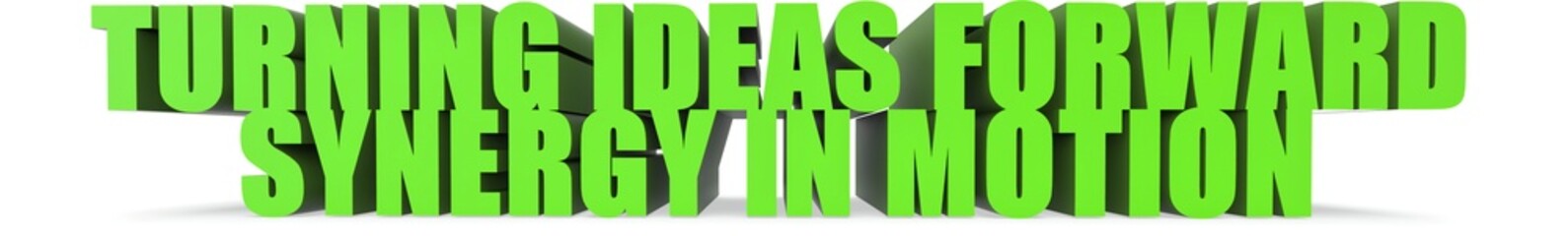 Turning Ideas Forward Synergy in Motion, 3d text