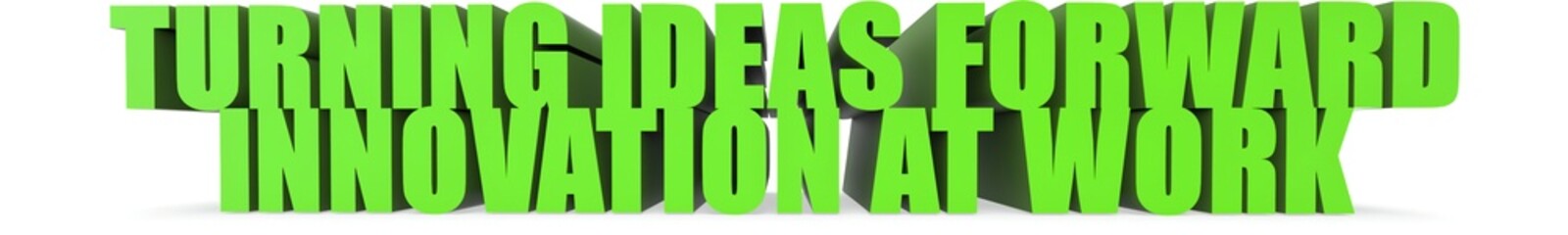 Turning Ideas Forward Innovation at Work, 3d text