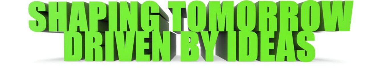 Shaping Tomorrow Driven by Ideas, 3d text