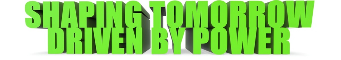 Shaping Tomorrow Driven by Power, 3d text