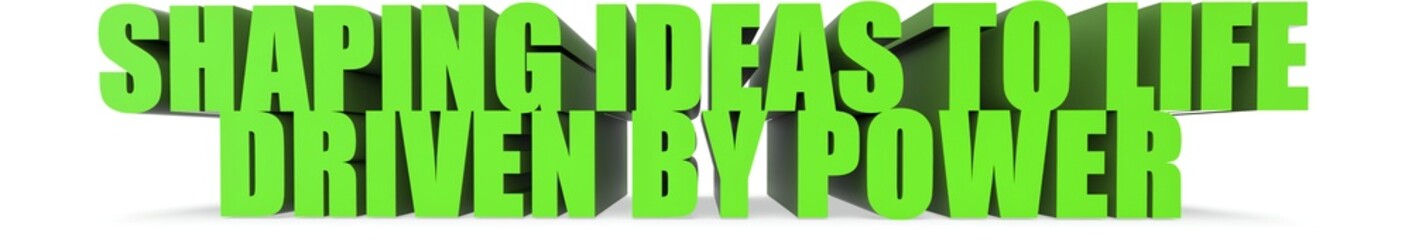 Shaping Ideas to Life Driven by Power, 3d text