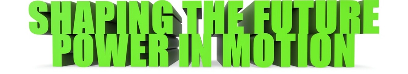 Shaping the Future Power in Motion, 3d text