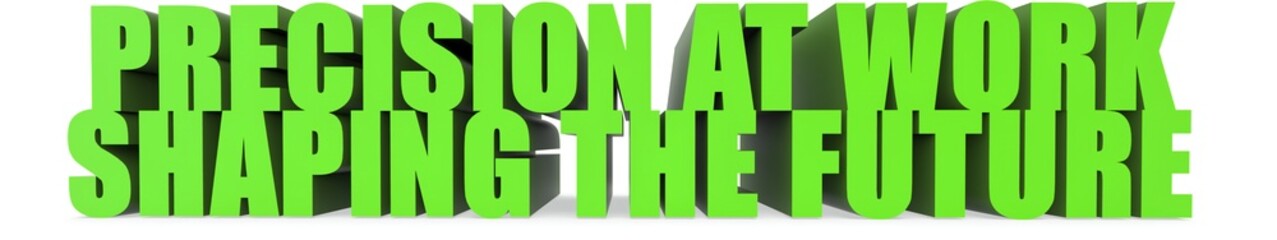 Precision at Work Shaping the Future, 3d text