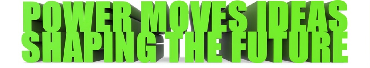 Power Moves Ideas Shaping the Future, 3d text