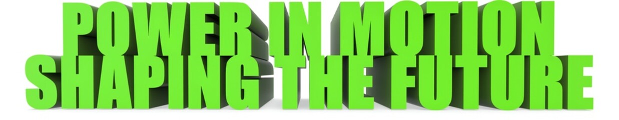 Power in Motion Shaping the Future, 3d text