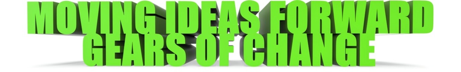 Moving Ideas Forward Gears of Change, 3d text