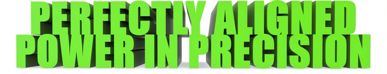 Perfectly Aligned Power in Precision, 3d text