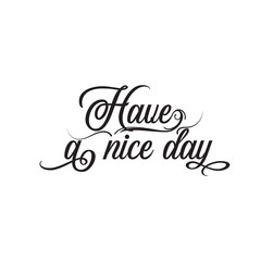 Have a nice day text. Great lettering and calligraphy for greeting cards, stickers, banners, prints  etc. vector illustration