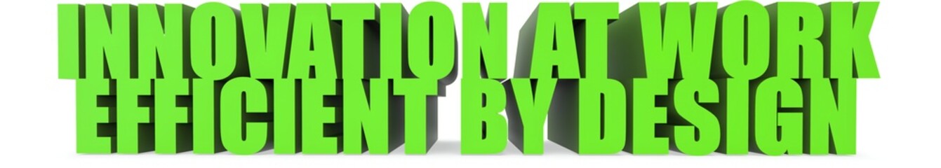 Fototapeta premium Innovation at Work Efficient by Design, 3d text