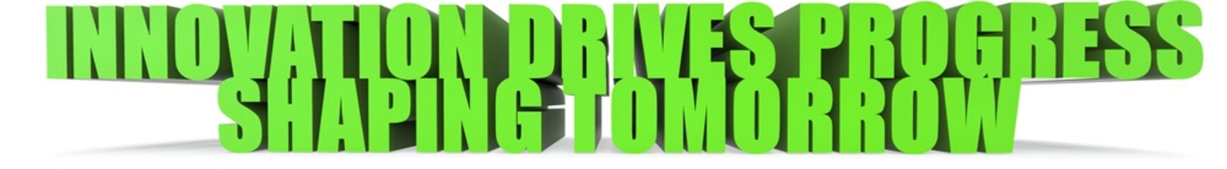Fototapeta premium Innovation Drives Progress Shaping Tomorrow, 3d text