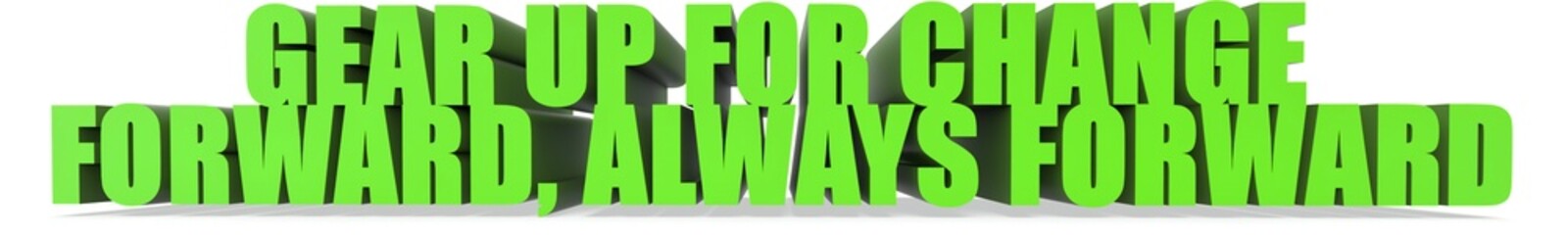 Gear Up for Change Forward  Always Forward, 3d text