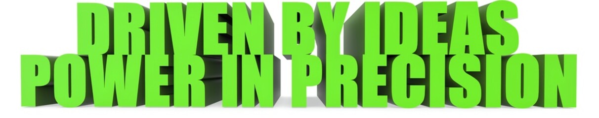 Driven by Ideas Power in Precision, 3d text
