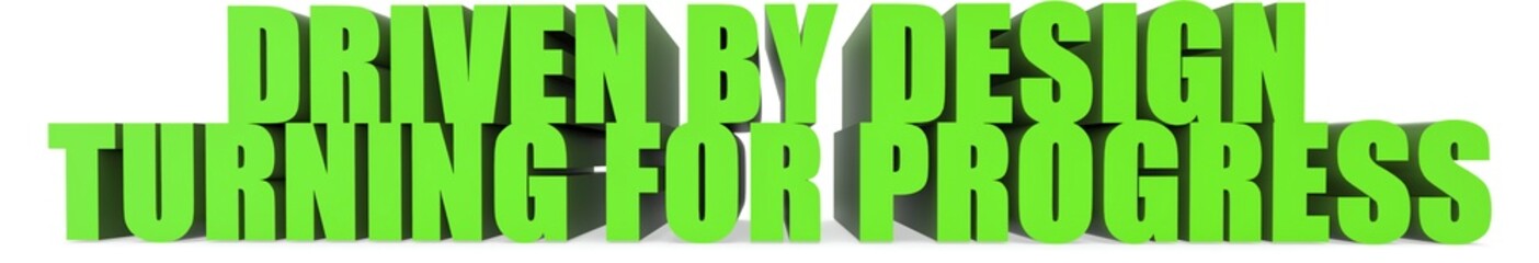 Driven by Design Turning for Progress, 3d text
