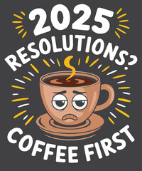 2025 Resolutions? Coffee first new Year's Eve Party T-Shirt,
coffee New Year, Funny coffee, coffee humor, coffee Resolutions, 2025 coffee, coffee with funny, New Year coffee Shirt, coffee New Year Gif