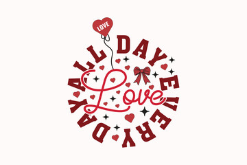 Love All Day Every Day Valentine EPS T-shirt Design