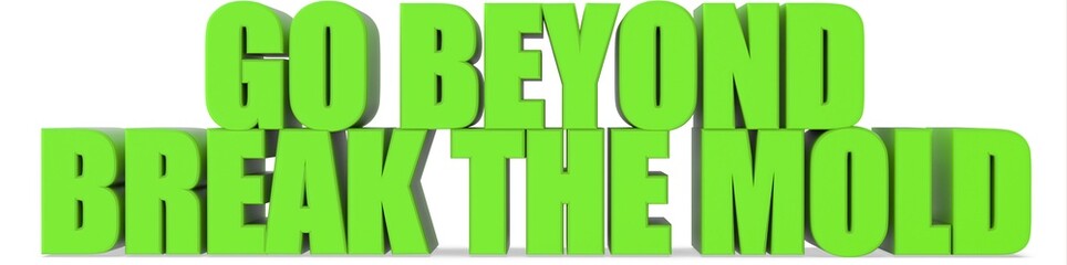 Fototapeta premium Go Beyond Break the Mold, 3d text