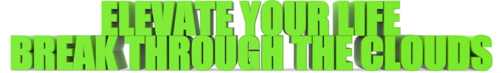Elevate Your Life Break Through the Clouds, 3d text