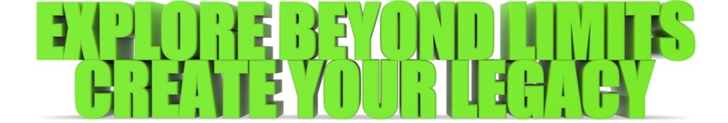 Explore Beyond Limits Create Your Legacy, 3d text