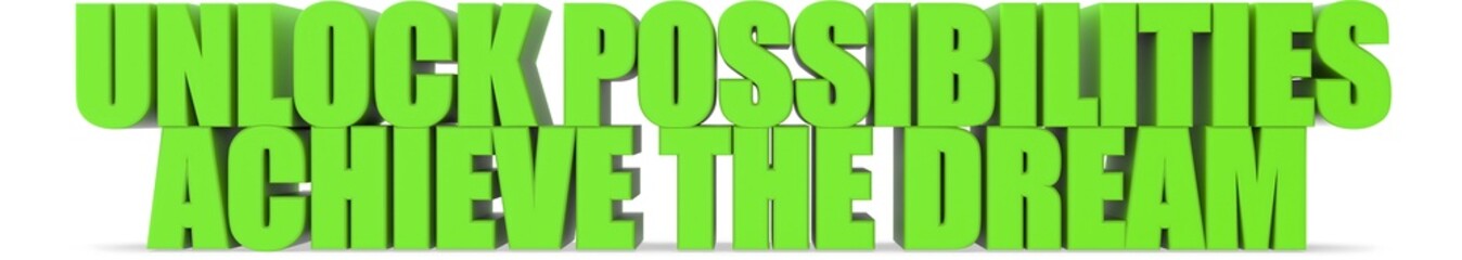Unlock Possibilities Achieve the Dream, 3d text