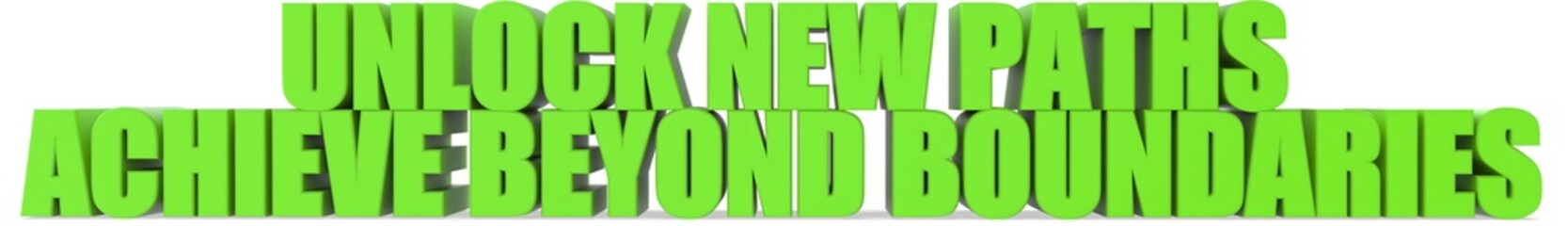 Unlock New Paths Achieve Beyond Boundaries, 3d text