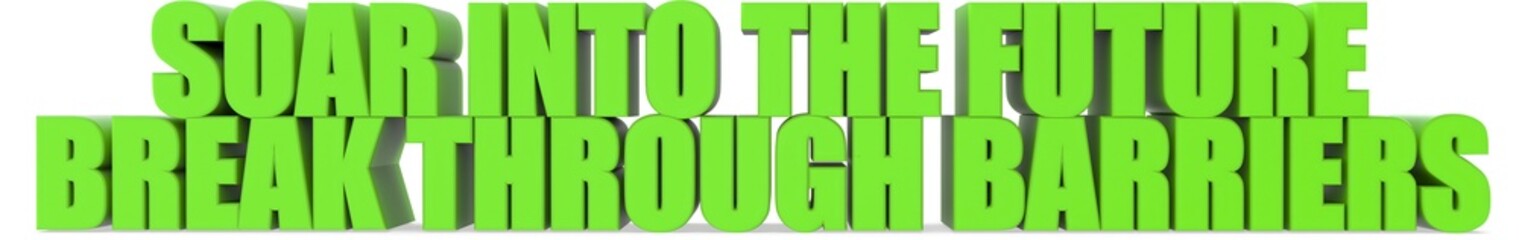 Soar into the Future Break Through Barriers, 3d text