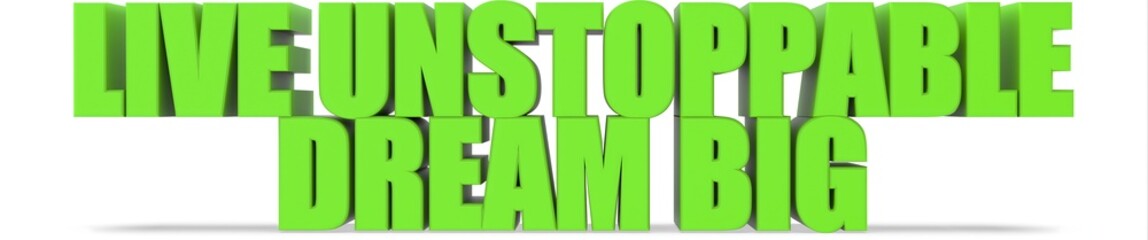 Live Unstoppable Dream Big, 3d text