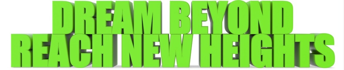 Dream Beyond Reach New Heights, 3d text