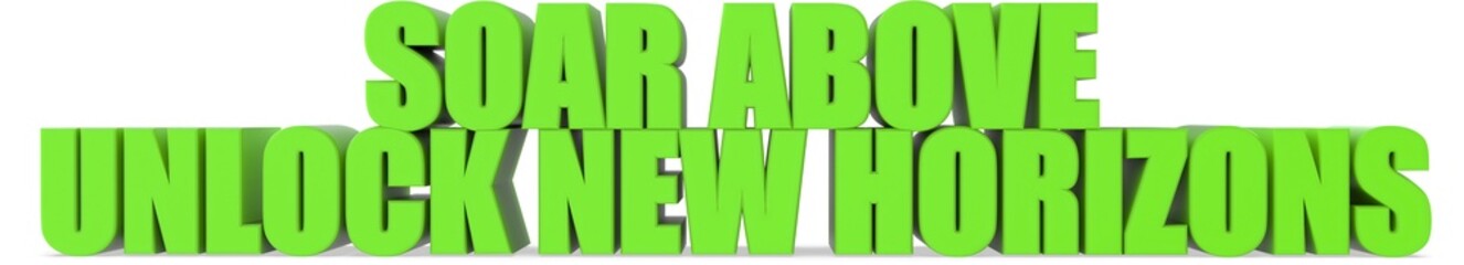 Soar Above Unlock New Horizons, 3d text