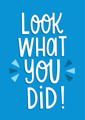 Look What You Did hand drawn lettering for card, print, or sign