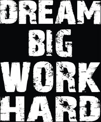 Dream Big, Work Hard Graphic Design 