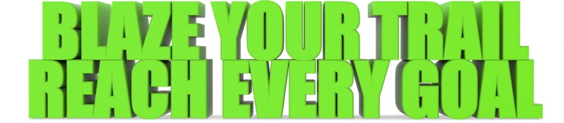 Blaze Your Trail reach Every Goal, 3d text