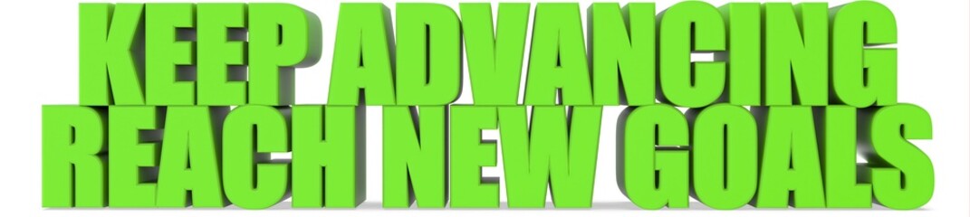 Keep Advancing reach New Goals, 3d text