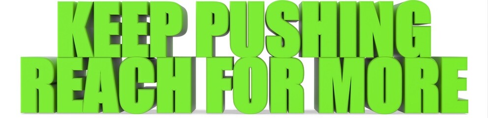 Keep Pushing reach For More, 3d text