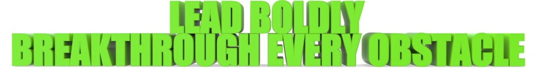 Lead Boldly breakthrough Every Obstacle, 3d text