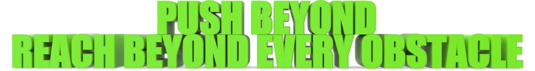 Push Beyond reach Beyond Every Obstacle, 3d text