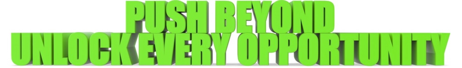 Push Beyond unlock Every Opportunity, 3d text
