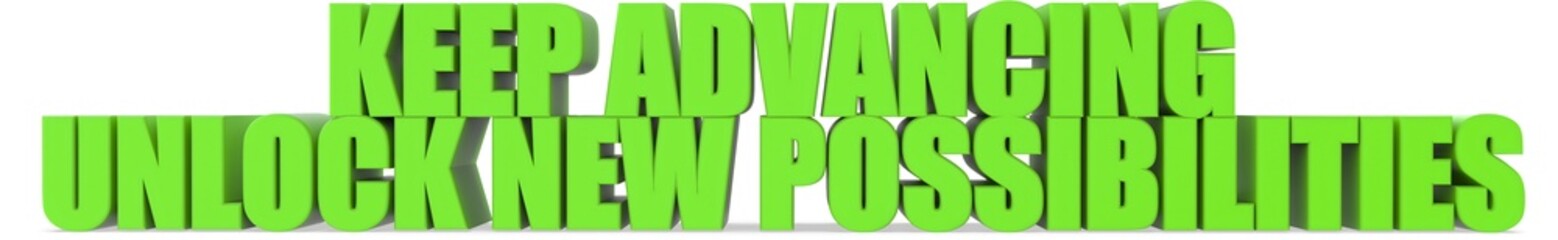 Obraz premium Keep Advancing unlock New Possibilities, 3d text