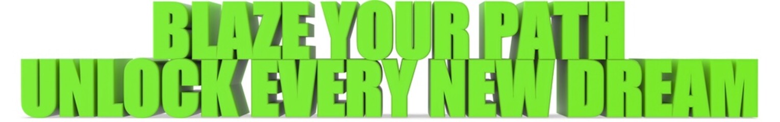 Blaze Your Path unlock Every New Dream, 3d text