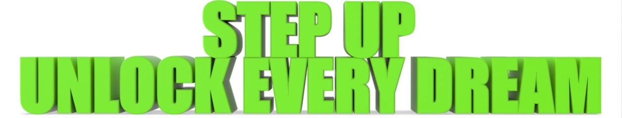 Step Up unlock Every Dream, 3d text