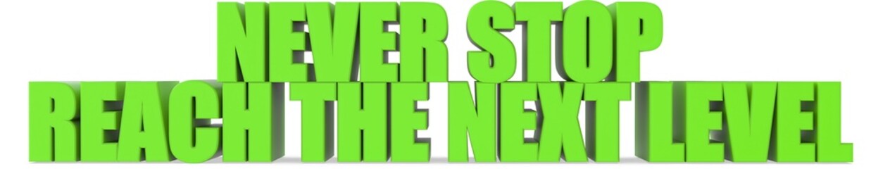 Obraz premium Never Stop reach The Next Level, 3d text