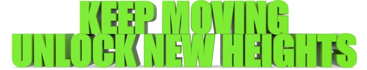 Keep Moving unlock New Heights, 3d text