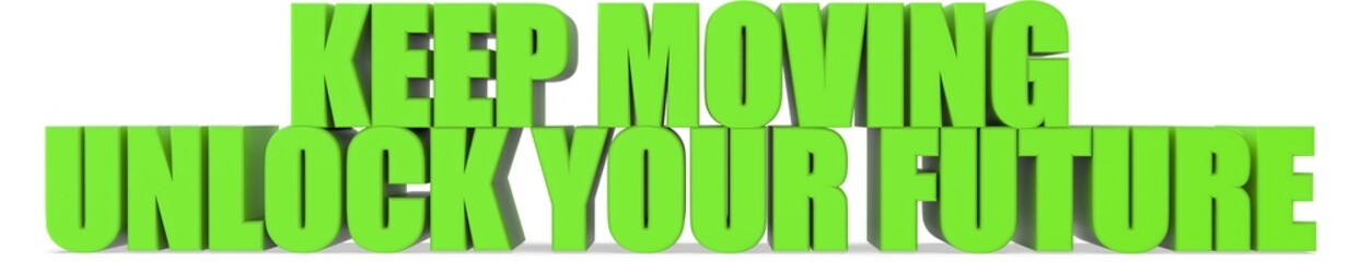 Keep Moving unlock Your Future, 3d text