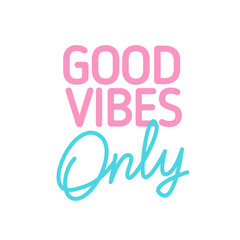Good Vibes Only typography text slogan. Motivation quote vector design for fashion fabrics, textile graphics, prints. Good Vibes Only pastel lettering for kids design