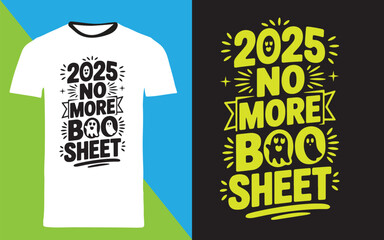 typography t shirt design " 2025 no more boo sheet