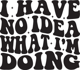 I Have No Idea What I'm Doing