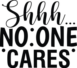 Shhh... No One Cares