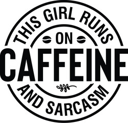 Fototapeta premium This Girl Runs on Caffeine and Sarcasm